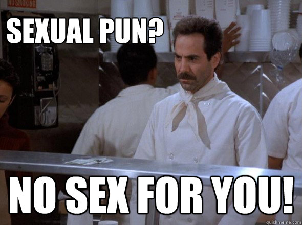sexual pun no sex for you -