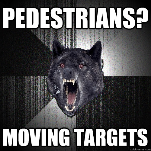pedestrians moving targets - Insanity Wolf