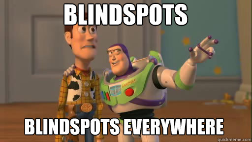 blindspots blindspots everywhere - Everywhere