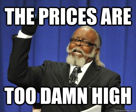 the prices are too damn high - Too Damn High
