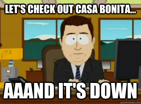 lets check out casa bonita aaand its down - South Park Banker
