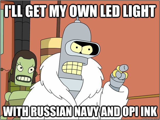 ill get my own led light with russian navy and opi ink - BENDER STATE MEET