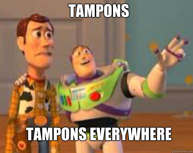 tampons tampons everywhere - Woody and Buzz everywhere