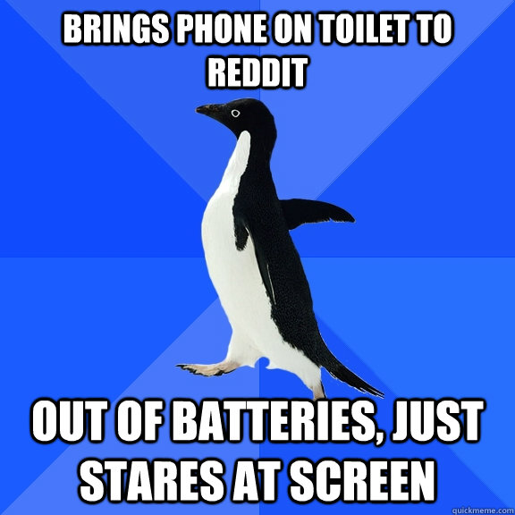 brings phone on toilet to reddit out of batteries just star - Socially Awkward Penguin