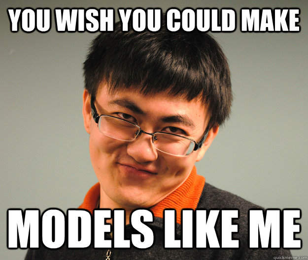you wish you could make models like me - Sassy Tianyu