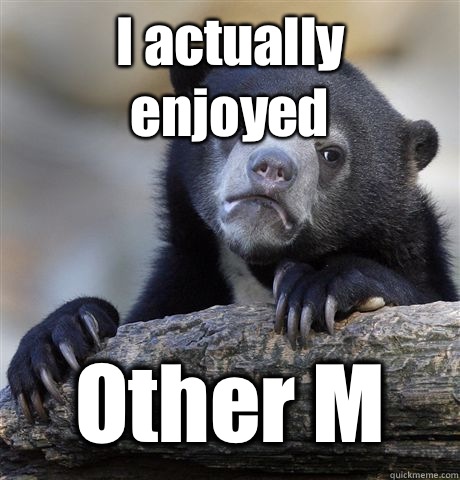 I actually enjoyed Other M - Confession Bear