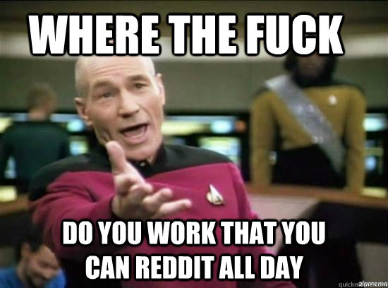 where the fuck do you work that you can reddit - Annoyed Picard HD
