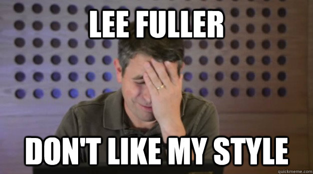 lee fuller dont like my style - Facepalm Matt Cutts