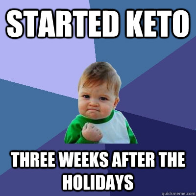started keto three weeks after the holidays - Success Kid
