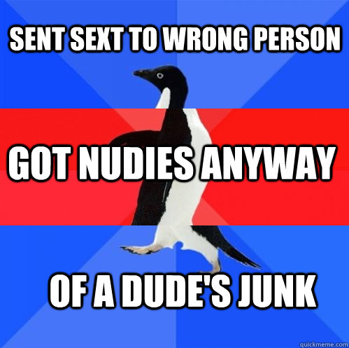 sent sext to wrong person got nudies anyway of a dudes junk - Socially Awkward Awesome Awkward Penguin