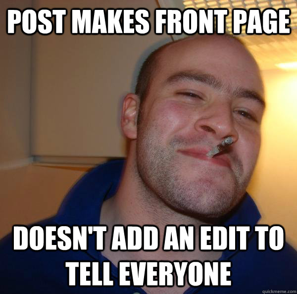 post makes front page doesnt add an edit to tell everyone - Good Guy Greg