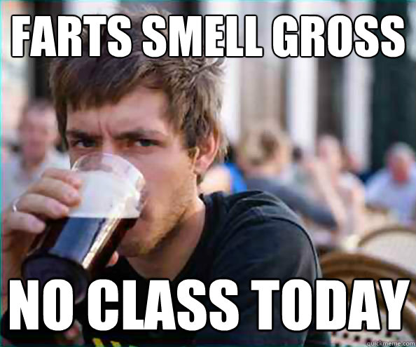 farts smell gross no class today - Lazy College Senior