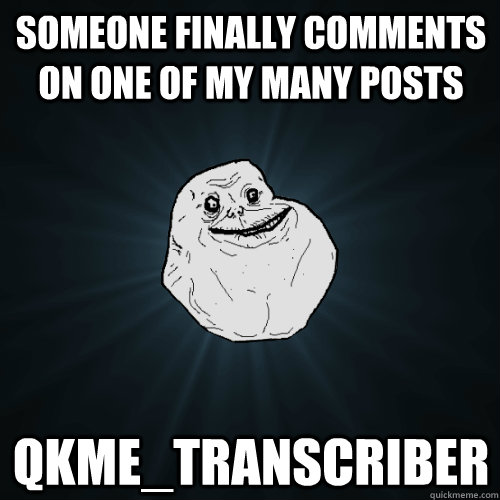 someone finally comments on one of my many posts qkmetransc - Forever Alone