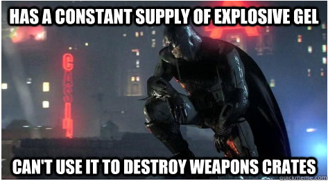 has a constant supply of explosive gel cant use it to destr - Bad Luck Batman
