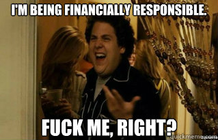 im being financially responsible fuck me right - Fuck Me Right