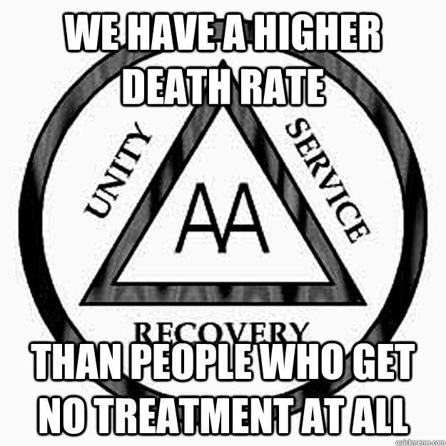 we have a higher death rate than people who get no treatment - Scumbag A.A.
