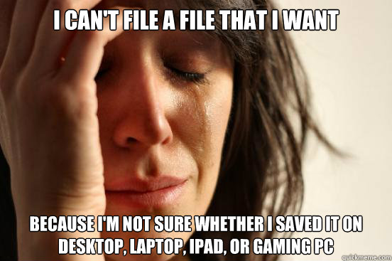 i cant file a file that i want because im not sure whether - First World Problems