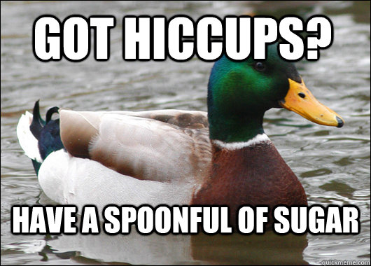 got hiccups have a spoonful of sugar - Actual Advice Mallard