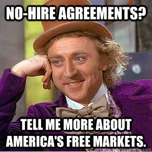 nohire agreements tell me more about americas free market - Condescending Wonka