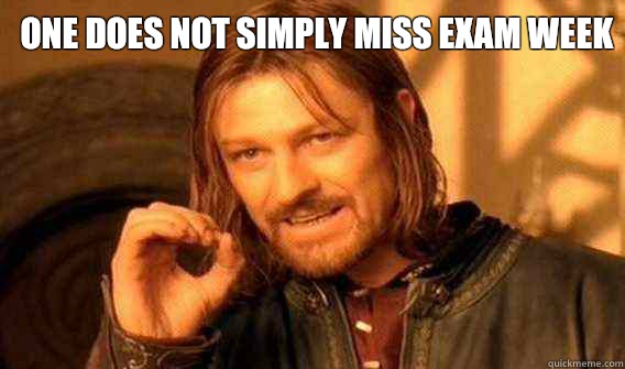 one does not simply miss exam week - Lord of The Rings meme