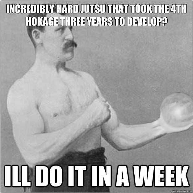 incredibly hard jutsu that took the 4th hokage three years t - overly manly Naruto