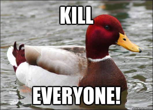 kill everyone - Malicious Advice Mallard