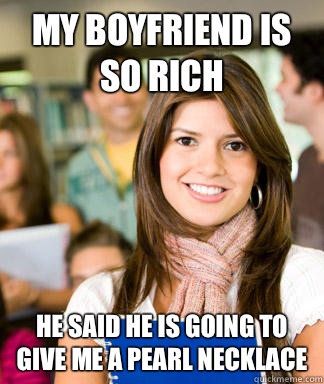 My boyfriend is so rich He said he is going to give me a pea - Sheltered College Freshman