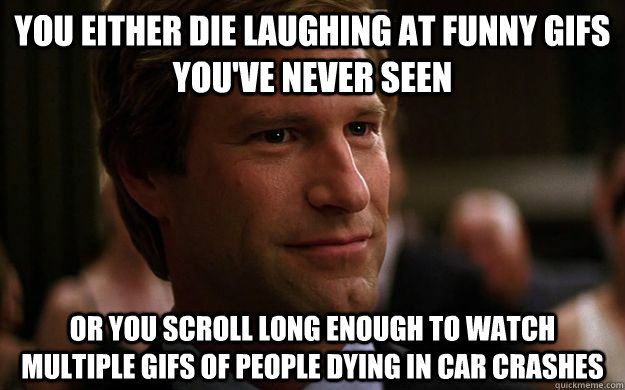 you either die laughing at funny gifs youve never seen or y - You Either Dent