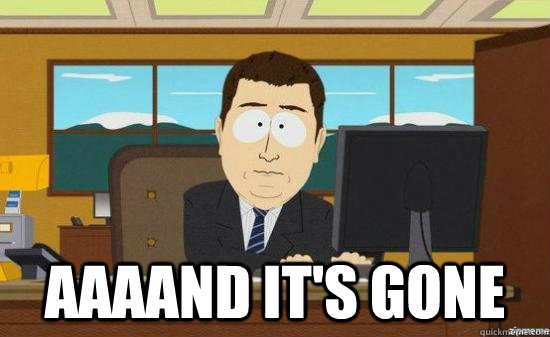 aaaand its gone - aaaand its gone
