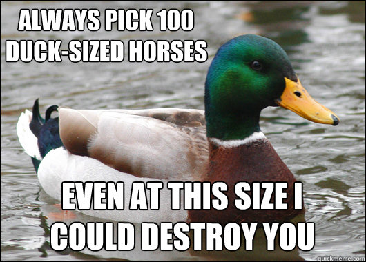 always pick 100 ducksized horses even at this size i coul - Actual Advice Mallard