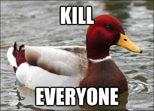 kill everyone - Malicious Advice Mallard