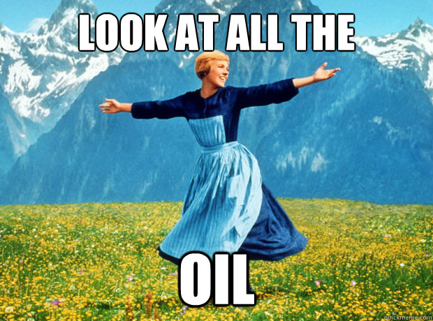 look at all the oil - Sound of Music- Election
