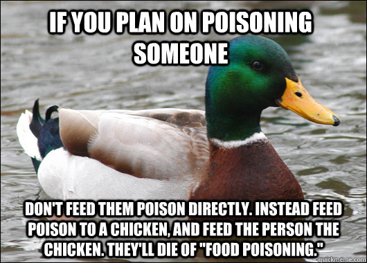 if you plan on poisoning someone dont feed them poison dire - Actual Advice Mallard