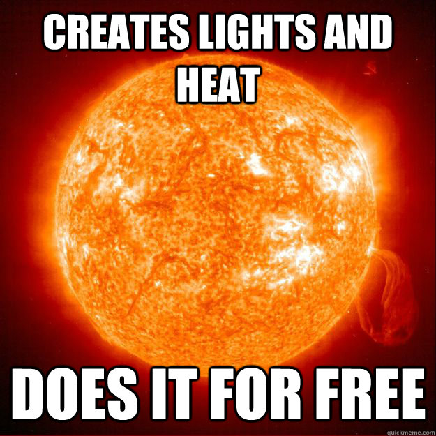 creates lights and heat does it for free -