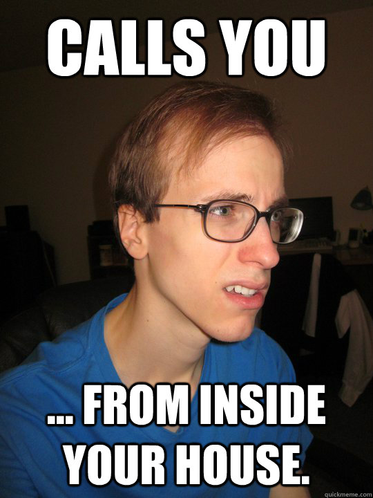 calls you from inside your house - Curt the Creep