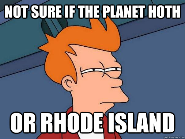 not sure if the planet hoth or rhode island - Futurama Fry