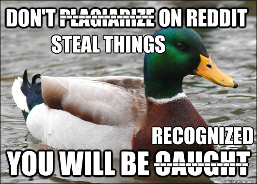 dont plagiarize on reddit you will be caught - Actual Advice Mallard