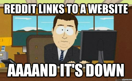 reddit links to a website aaaand its down - aaaand its gone