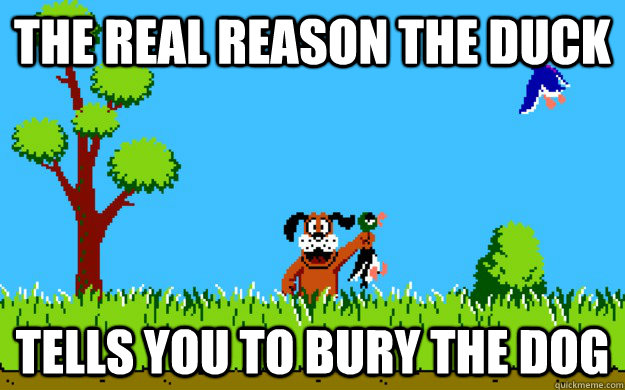 the real reason the duck tells you to bury the dog -