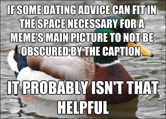 if some dating advice can fit in the space necessary for a m - Actual Advice Mallard