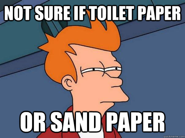 not sure if toilet paper or sand paper - Futurama Fry