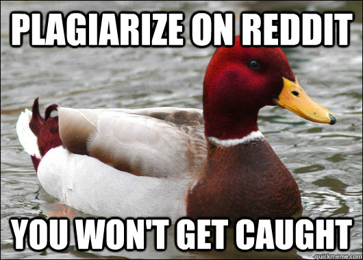 plagiarize on reddit you wont get caught - Malicious Advice Mallard