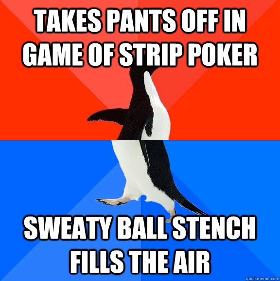 takes pants off in game of strip poker sweaty ball stench fi - Socially Awesome Awkward Penguin