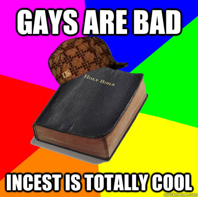 gays are bad incest is totally cool - Scumbag Bible