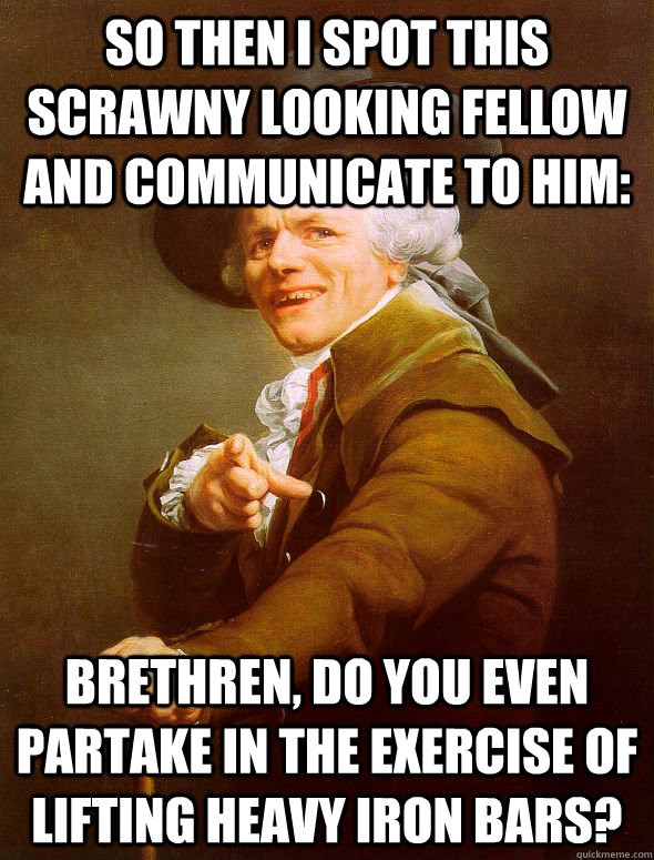 so then i spot this scrawny looking fellow and communicate t - Joseph Ducreux