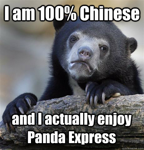 i am 100 chinese and i actually enjoy panda express - Confession Bear