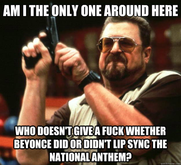 am i the only one around here who doesnt give a fuck whethe - Big Lebowski