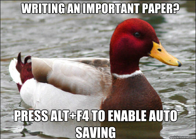 writing an important paper press altf4 to enable auto savi - malicious advice mallard