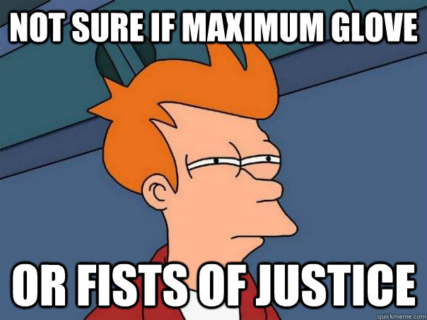 not sure if maximum glove or fists of justice - Futurama Fry