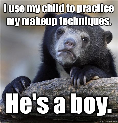 I use my child to practice my makeup techniques Hes a boy - Confession Bear